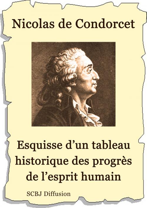 Cover of the book Esquisse d’un tableau historique des progrès de l’esprit humain by Nicolas de Condorcet, SCBJ Diffusion