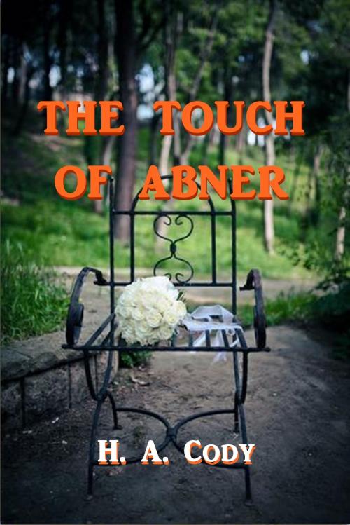 Cover of the book The Touch of Abner by H. A. Cody, Green Bird Press