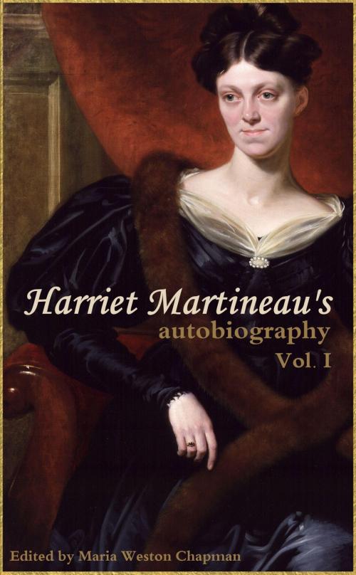 Cover of the book Harriet Martineau's Autobiography (Vol. I: Abridged, Annotated) by Harriet Martineau, BIG BYTE BOOKS