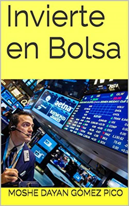 Cover of the book Invierte en Bolsa by Moshe Dayan Gómez Pico, Grupo Gomez