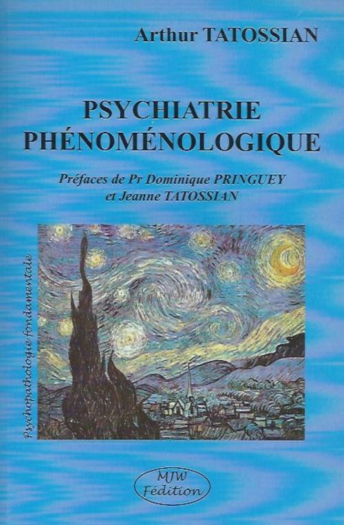 Cover of the book Psychiatrie phénoménologique by Arthur TATOSSIAN, MJW Fédition