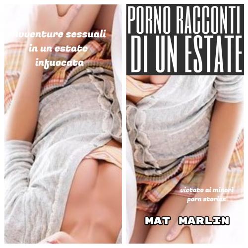 Cover of the book Racconti porno di un estate (porn stories) by Mat Marlin, Mat Marlin
