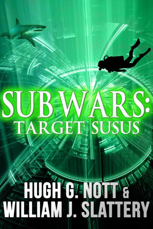 Cover of the book Sub Wars: Target SUSUS by Hugh G. Nott, William J. Slattery, Crossroad Press