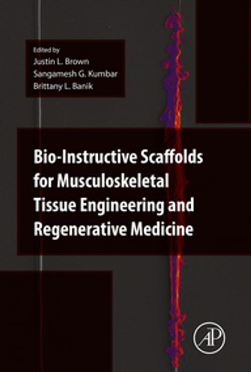 Cover of the book Bio-Instructive Scaffolds for Musculoskeletal Tissue Engineering and Regenerative Medicine by Justin Brown, Sangamesh Kumbar, Brittany Banik, Elsevier Science