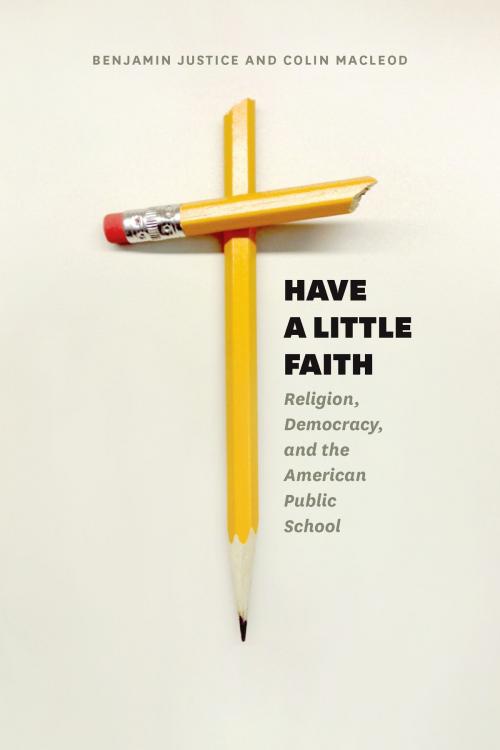 Cover of the book Have a Little Faith by Benjamin Justice, Colin Macleod, University of Chicago Press