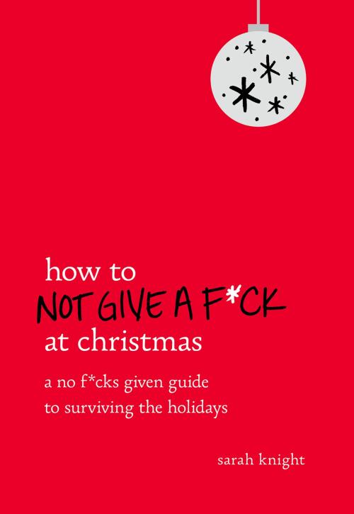 Cover of the book How to Not Give a F*ck at Christmas by Sarah Knight, Little, Brown and Company