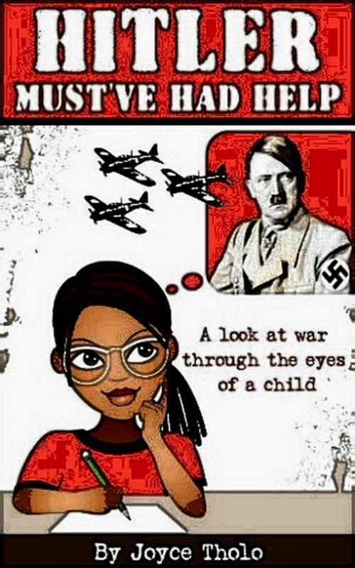 Cover of the book Hitler Must've Had Help - A look at war through the eyes of a child by Joyce Tholo, Joyce Tholo