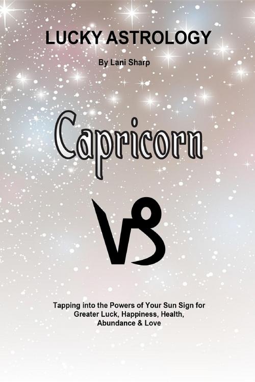 Cover of the book Lucky Astrology - Capricorn by Lani Sharp, White Light Publishing House
