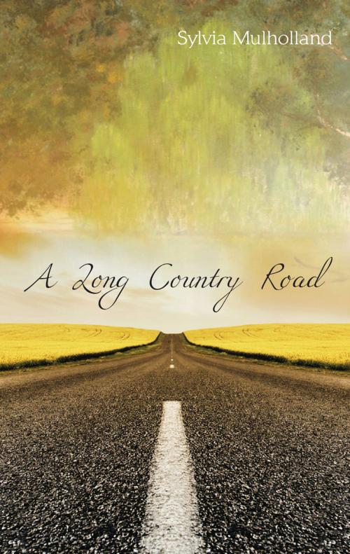 Cover of the book A Long Country Road by Sylvia Mulholland, Sylvia Mulholland