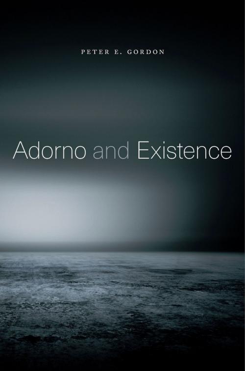 Cover of the book Adorno and Existence by Peter E. Gordon, Harvard University Press