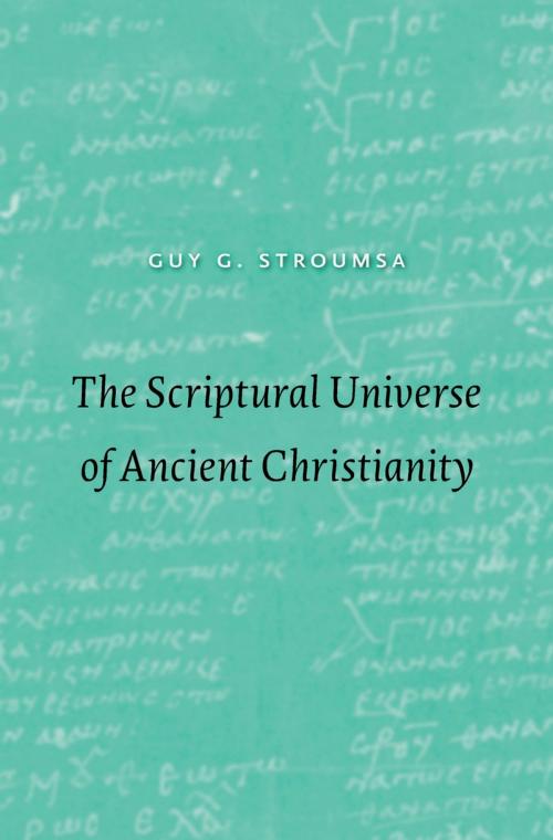 Cover of the book The Scriptural Universe of Ancient Christianity by Guy G. Stroumsa, Harvard University Press