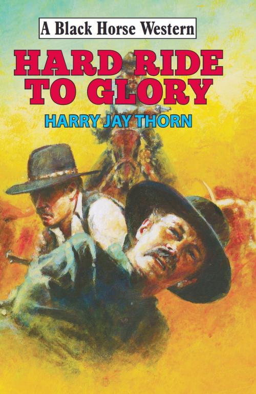 Cover of the book Hard Ride to Glory by Harry Jay Thorn, Robert Hale