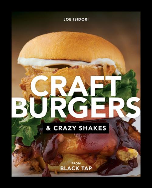 Cover of the book Craft Burgers and Crazy Shakes from Black Tap by Joe Isidori, Penguin Publishing Group