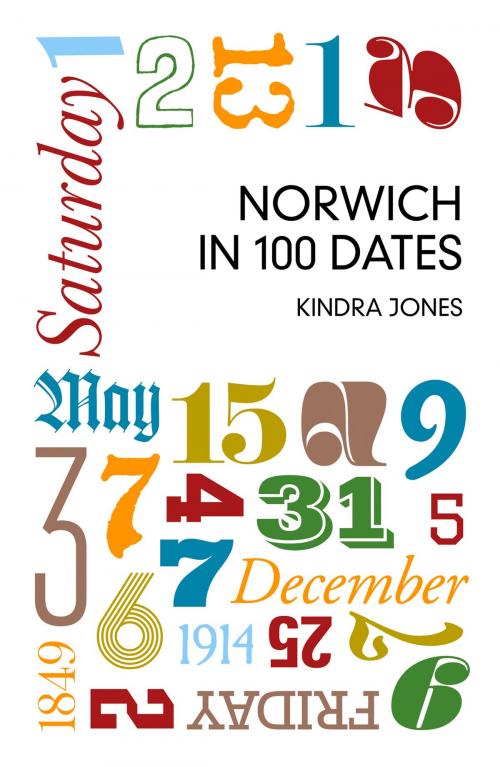 Cover of the book Norwich in 100 Dates by Kindra Jones, The History Press