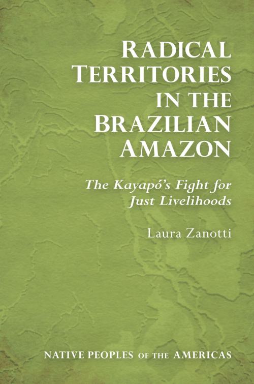 Cover of the book Radical Territories in the Brazilian Amazon by Laura Zanotti, University of Arizona Press