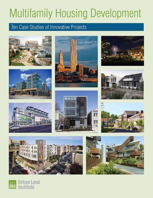 Cover of the book Multifamily Housing Development: Ten Case Studies of Innovative Projects by Dean Schwanke, Urban Land Institute