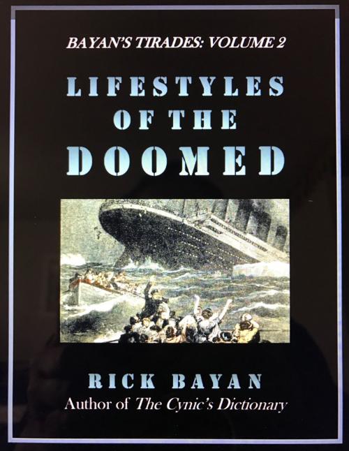 Cover of the book Lifestyles of the Doomed (Bayan's Tirades: Volume 2) by Rick Bayan, Rick Bayan