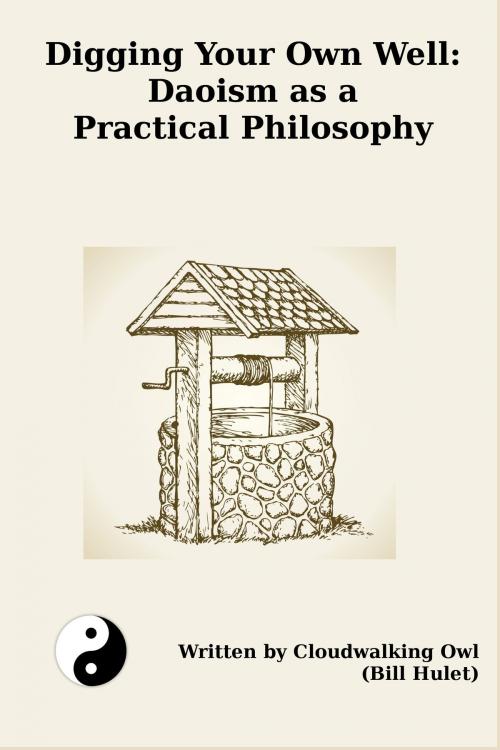 Cover of the book Digging Your Own Well: Daoism as a Practical Philosophy by Bill Hulet, Bill Hulet