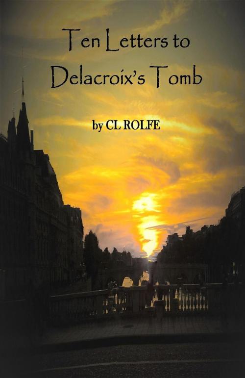 Cover of the book Ten Letters to Delacroix's Tomb by Clare L Rolfe, Clare Rolfe