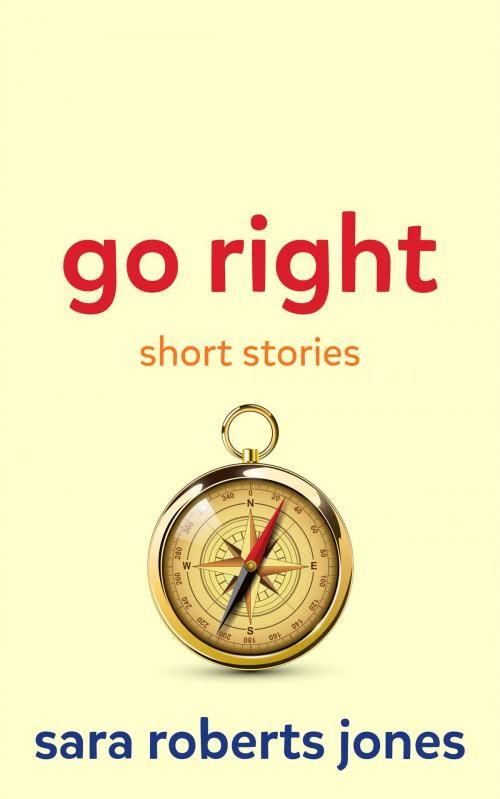 Cover of the book Go Right by Sara Roberts Jones, BookBaby