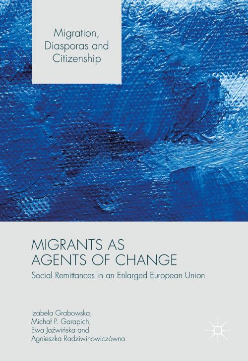 Cover of the book Migrants as Agents of Change by Izabela Grabowska, Agnieszka Radziwinowiczówna, Michał P. Garapich, Ewa Jaźwińska, Palgrave Macmillan UK