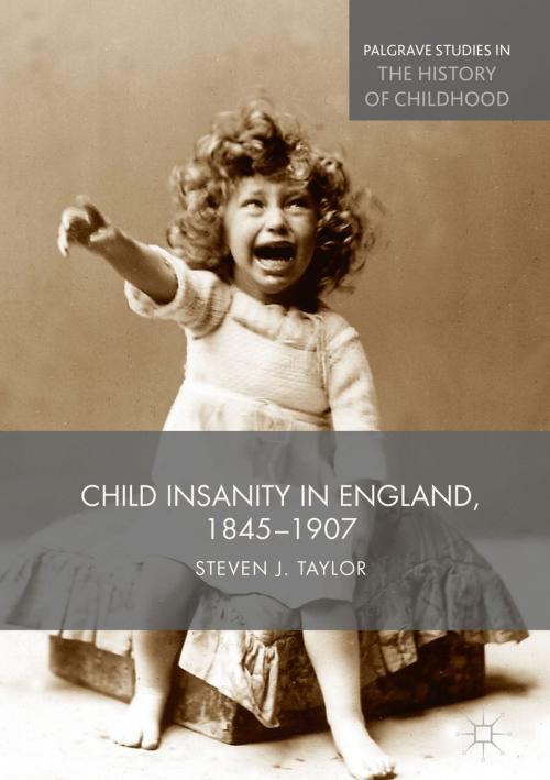 Cover of the book Child Insanity in England, 1845-1907 by Steven Taylor, Palgrave Macmillan UK