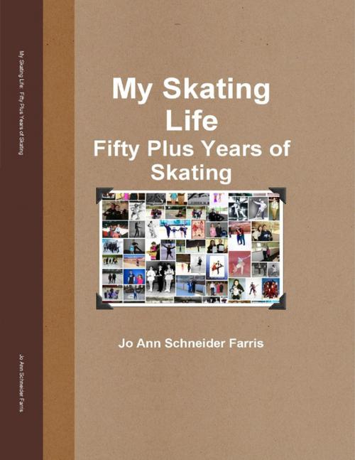 Cover of the book My Skating Life: Fifty Plus Years of Skating by Jo Ann Schneider Farris, Lulu.com