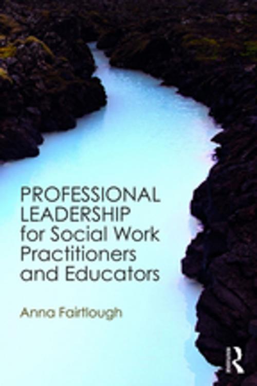 Cover of the book Professional Leadership for Social Work Practitioners and Educators by Anna Fairtlough, Taylor and Francis