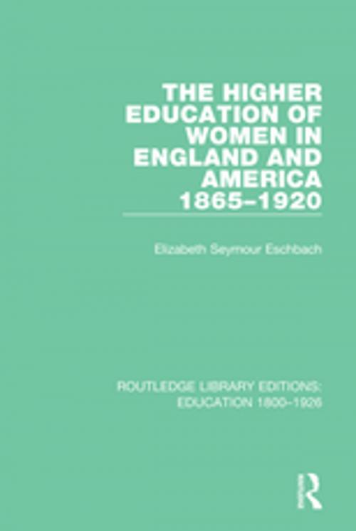 Cover of the book The Higher Education of Women in England and America, 1865-1920 by Elizabeth Seymour Eschbach, Taylor and Francis