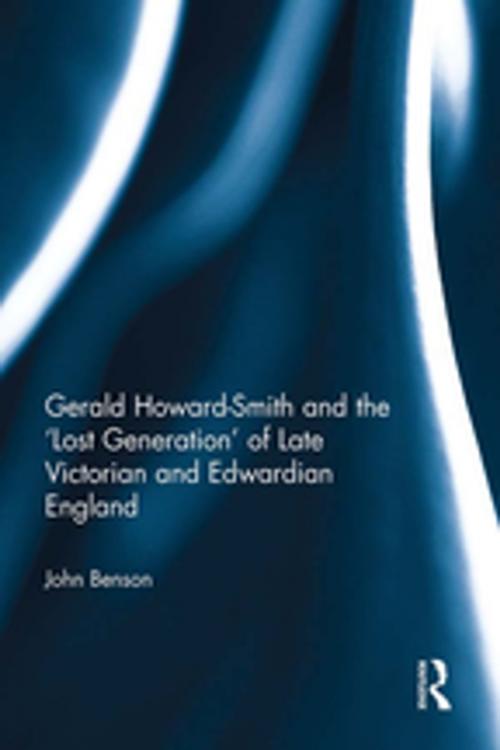 Cover of the book Gerald Howard-Smith and the ‘Lost Generation’ of Late Victorian and Edwardian England by John Benson, Taylor and Francis