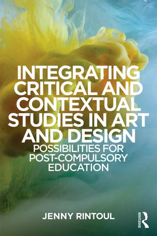 Cover of the book Integrating Critical and Contextual Studies in Art and Design by Jenny Rintoul, Taylor and Francis