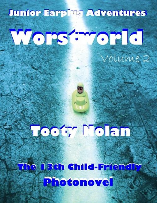 Cover of the book Junior Earplug Adventures: Worstworld Volume Two by Tooty Nolan, Lulu.com