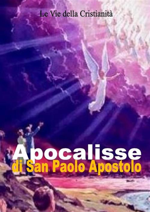 Cover of the book Apocalisse di San Paolo Apostolo by Paolo (Apostolo), Le Vie della Cristianità