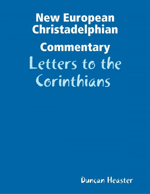 Cover of the book New European New Testament Christadelphian Commentary: Letters to the Corinthians by Duncan Heaster, Lulu.com