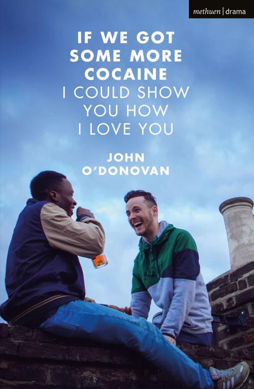 Cover of the book If We Got Some More Cocaine I Could Show You How I Love You by John O'Donovan, Bloomsbury Publishing