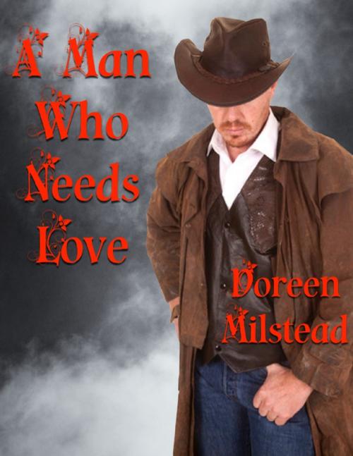 Cover of the book A Man Who Needs Love by Doreen Milstead, Lulu.com