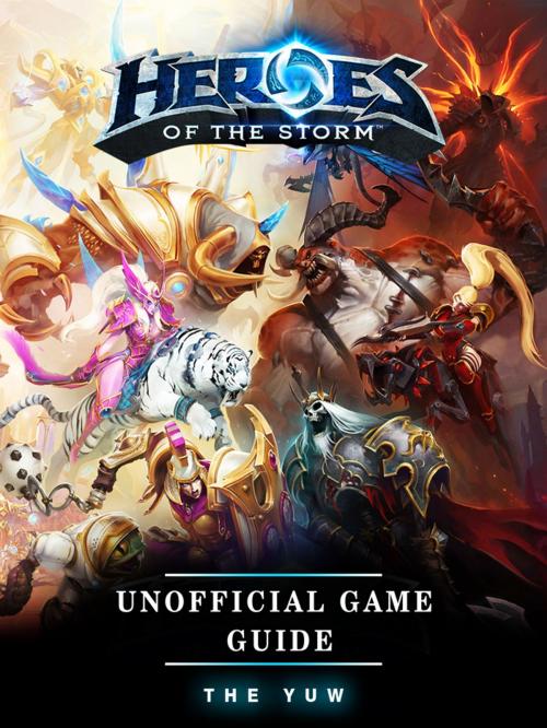 Cover of the book Heroes of the Storm Unofficial Game Guide by Josh Abbott, Hse Games