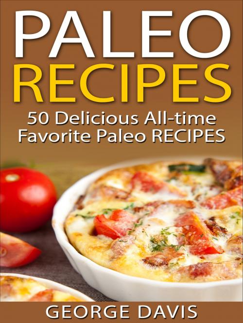 Cover of the book Paleo Recipes: 50 Delicious All-time Favorite Paleo Recipes by George Davis, George Davis