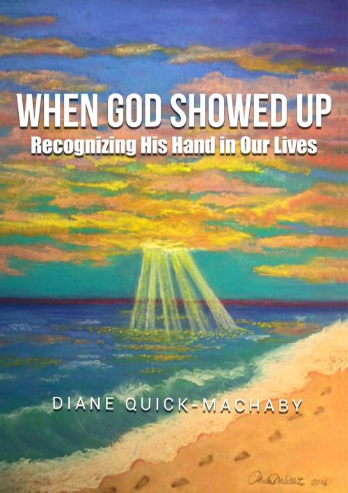 Cover of the book When God Showed Up by Diane Quick-Machaby, Diane Quick-Machaby
