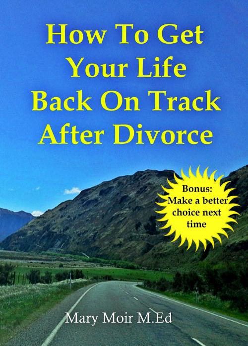 Cover of the book How To Get Your Life Back On Track After Divorce by Mary Moir, Mary Moir