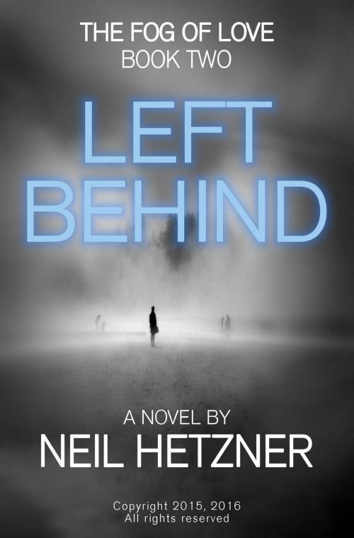 Cover of the book Left Behind by Neil Hetzner, Neil Hetzner