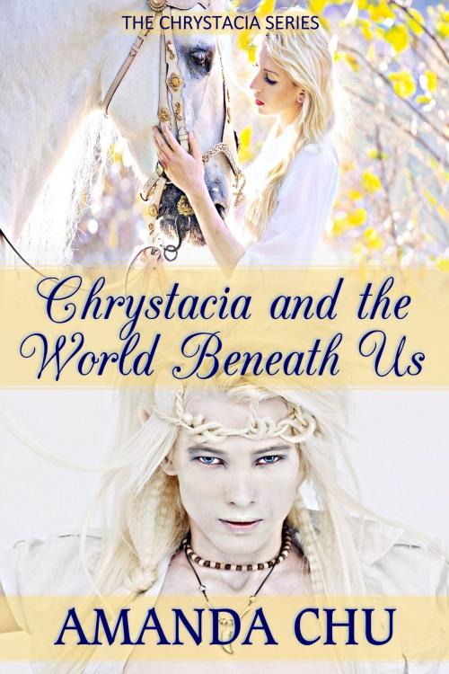 Cover of the book Chrystacia and the World Beneath Us by Amanda Chu, Amanda Chu