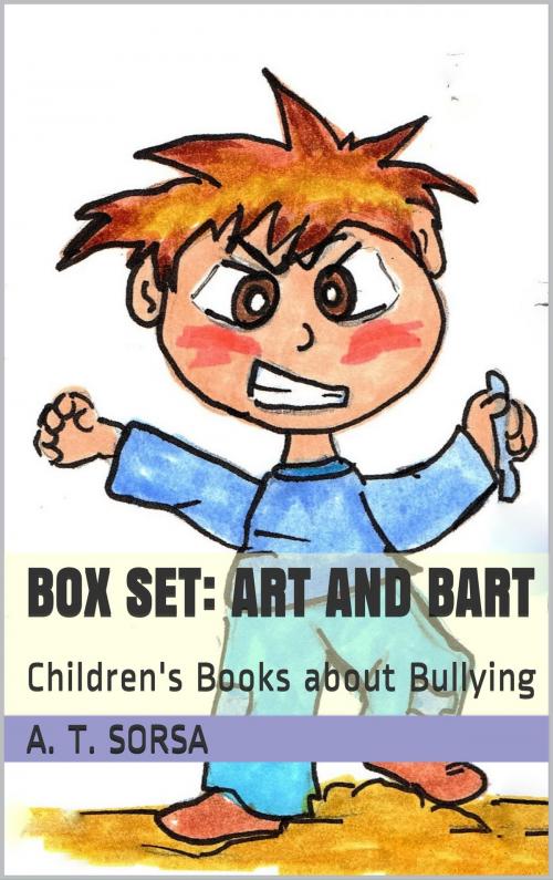 Cover of the book Box Set: Art and Bart - Children's Books about Bullying by A. T. Sorsa, A. T. Sorsa