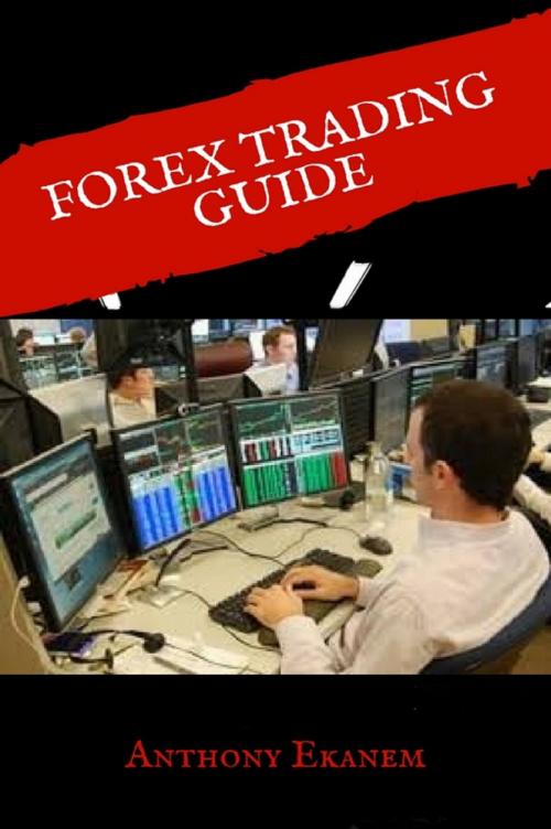 Cover of the book Forex Trading Guide by Anthony Ekanem, Anthony Ekanem