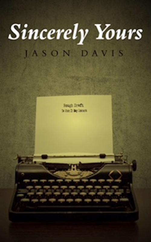 Cover of the book Sincerely Yours by Jason Davis, Brithe Publishing