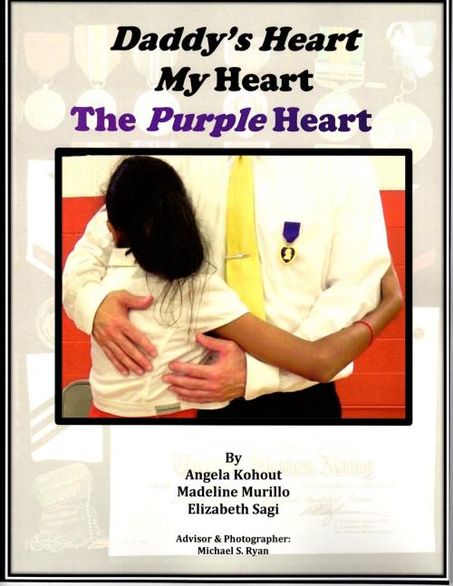 Cover of the book Daddy's Heart, My Heart, The Purple Heart by Angela Kohout, Madeline Murillo, Elizabeth Sagi, Michael Ryan, Michael Ryan