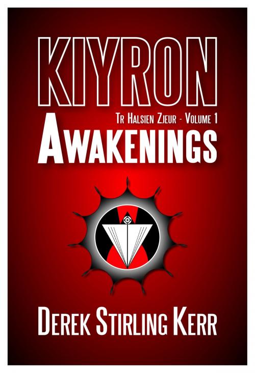 Cover of the book Kiyron: Tr Halsien Zjeur - Volume 1 - Awakenings by Derek Stirling Kerr, Derek Stirling Kerr