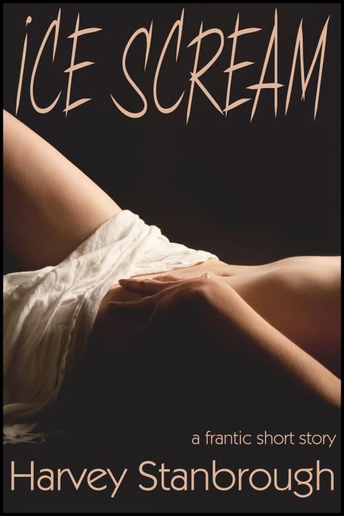 Cover of the book Ice Scream by Harvey Stanbrough, StoneThread Publishing