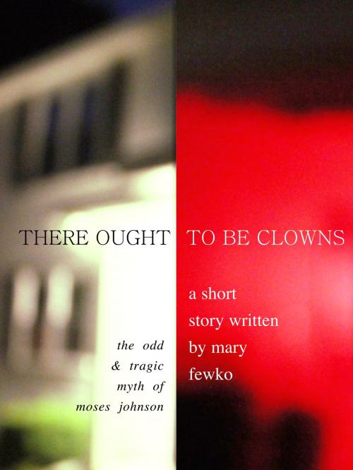 Cover of the book There Ought To Be Clowns by Mary Fewko, Mary Fewko