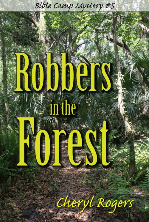 Cover of the book Robbers in the Forest by Cheryl Rogers, Cheryl Rogers